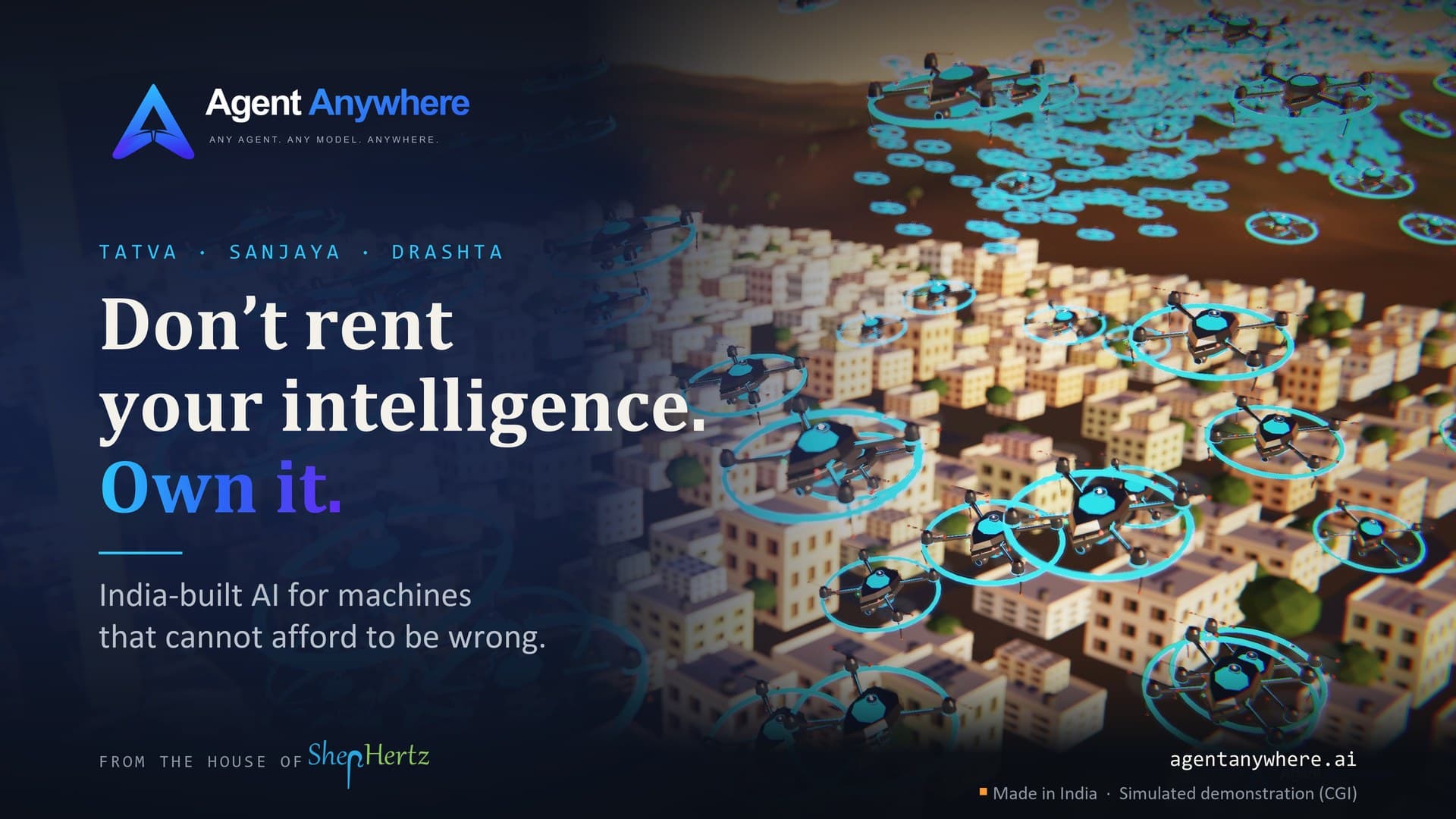 AgentAnywhere launch visual for Tatva, Sanjaya and Drashta: the line 'Don't rent your intelligence. Own it.' beside a simulated CGI drone swarm above a city.